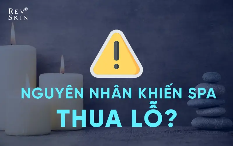top 6 nguyen nha khien spa thua lo